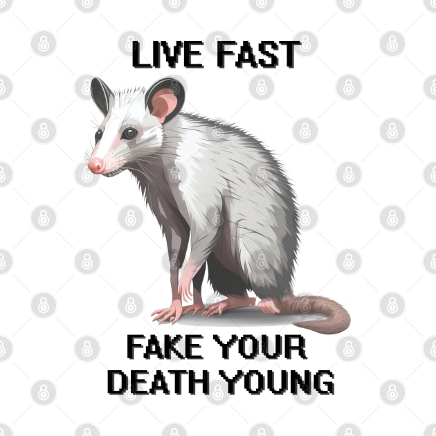 Possum Live Fast Fake Your Death Live Weird Fake your death young by JonHale