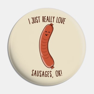 I Just Really Love Sausages, OK! Cute Kawaii Weiner Pin