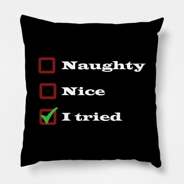 Naughty, Nice, I Tried List - Funny Christmas Pillow by CottonGarb