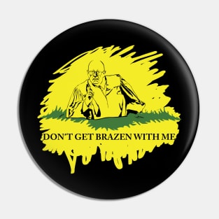 Don't Get Brazen With Me (Black variant) Pin