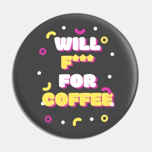 Will F! for coffee Pin