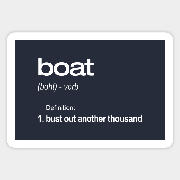 Bust Out Another Thousand Boat Definition Funny T-Shirt - Boating - Sticker