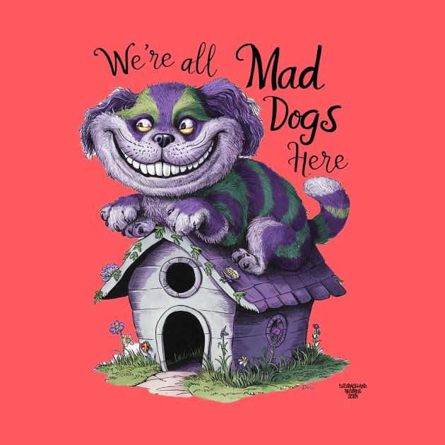 We're all mad dogs here by Dizgraceland