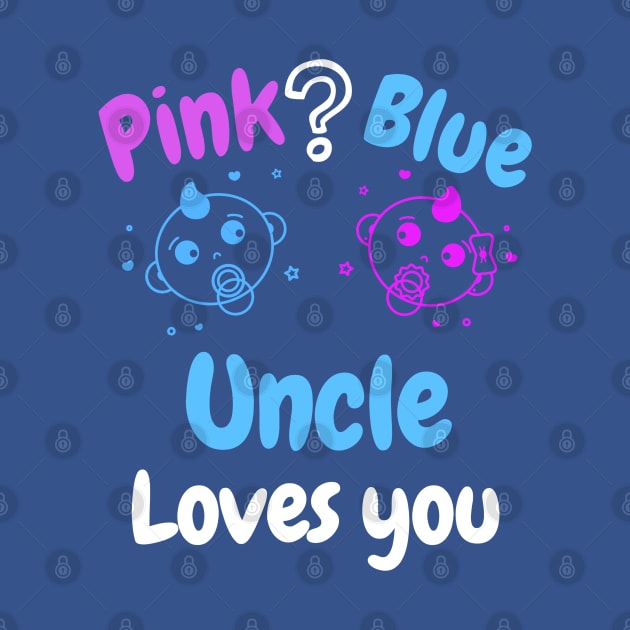 Pink or Blue? Uncle Loves you by WR Merch Design