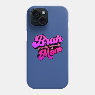 Bruh Formerly Knowns As Mom Funny Phone Case