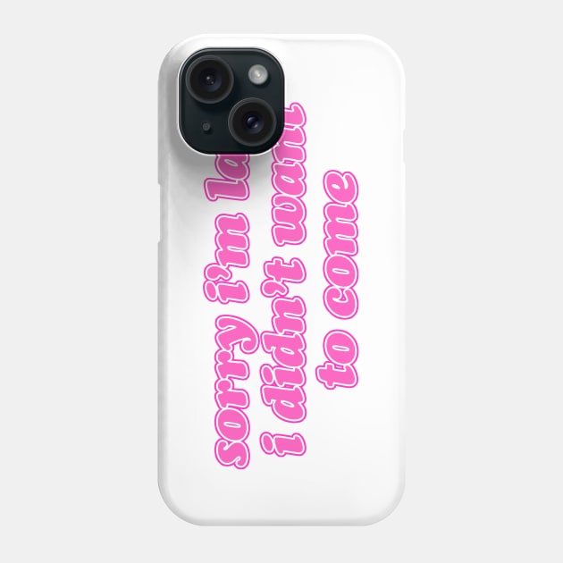 Sorry I'm Late Phone Case by lolosenese