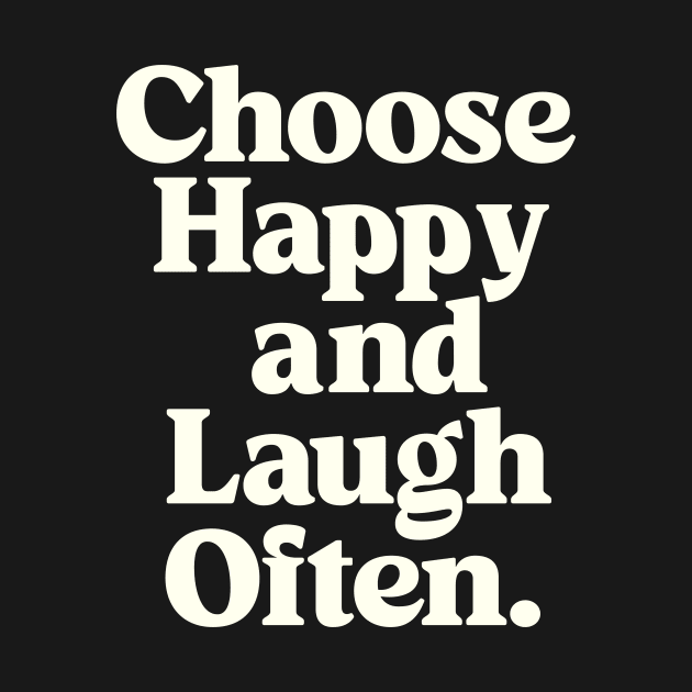 Choose Happy and Laugh Often in black and white by MotivatedType