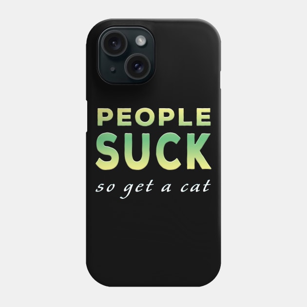 People Suck So Get A Cat Lime Tone Phone Case by Shawnsonart