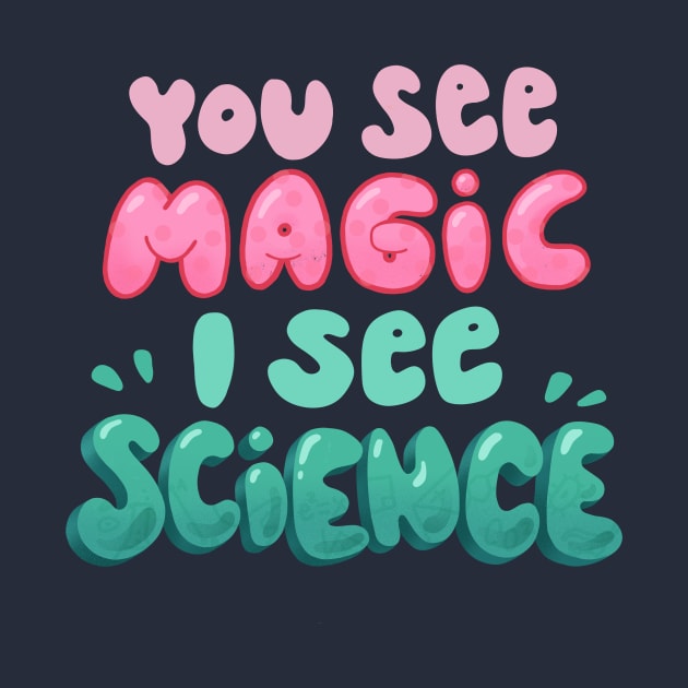 You see magic, I see science by What a fab day!