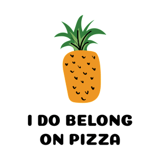 Pineapple - I Do Belong On Pizza T-Shirt