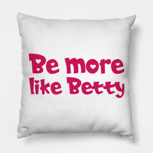 Less Karen's Be more Like Betty Pillow