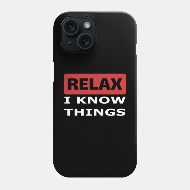 Relax I know things Phone Case by beangrphx