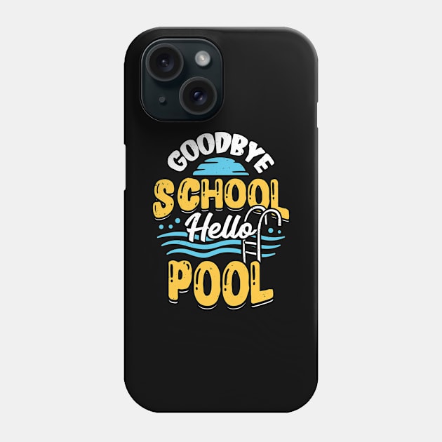 Goodbye School Hello Pool Phone Case by Dolde08