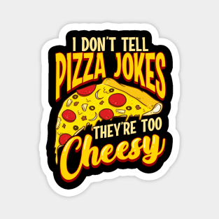 I Don't Tell Pizza Jokes They're Too Cheesy Funny Magnet