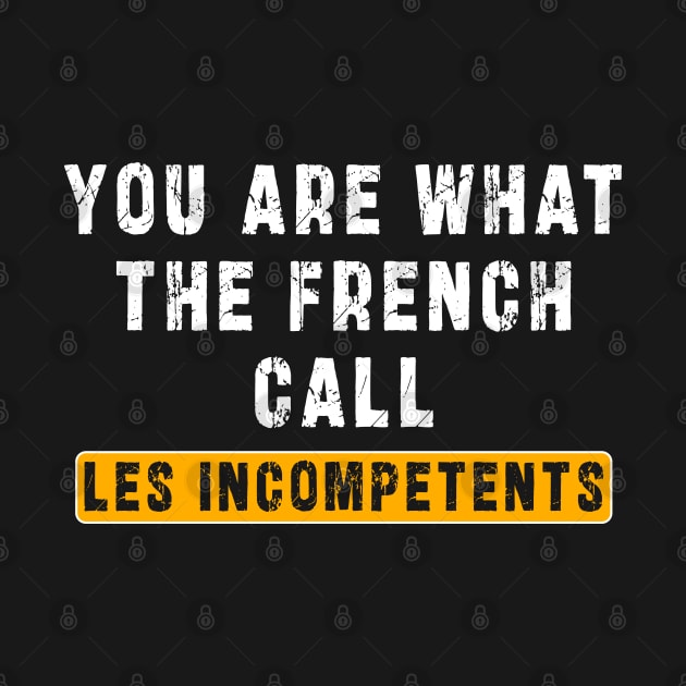 You are what the French call Les incompetents: Newest design for 2024 by Ksarter