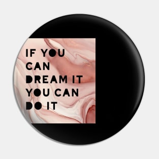If you can dream it you can do it ! Pin