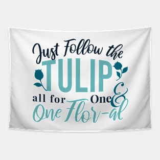 Just Follow the Tulip all for One , One Flor-al Ver 2 Tapestry