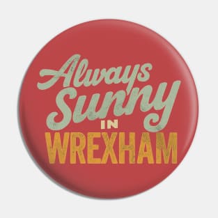 Always Sunny in Wrexham - Vintage Style Pin