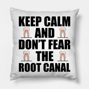 Dentist - Keep Calm and don't fear the root canal Pillow