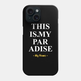 quotes typography, my home is my paradise Phone Case