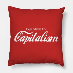 Expendable For Capitalism Pillow