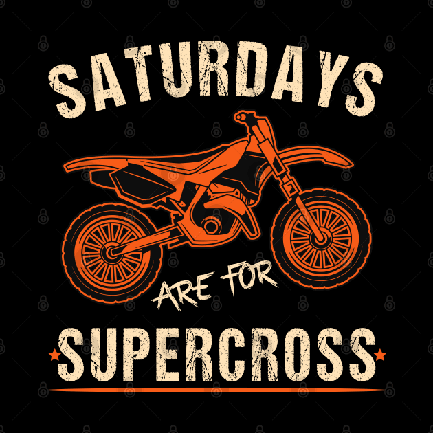 Saturdays Are For Supercross Dirt Bike MX Racing Biker Funny Supercross Lover by RetroZin