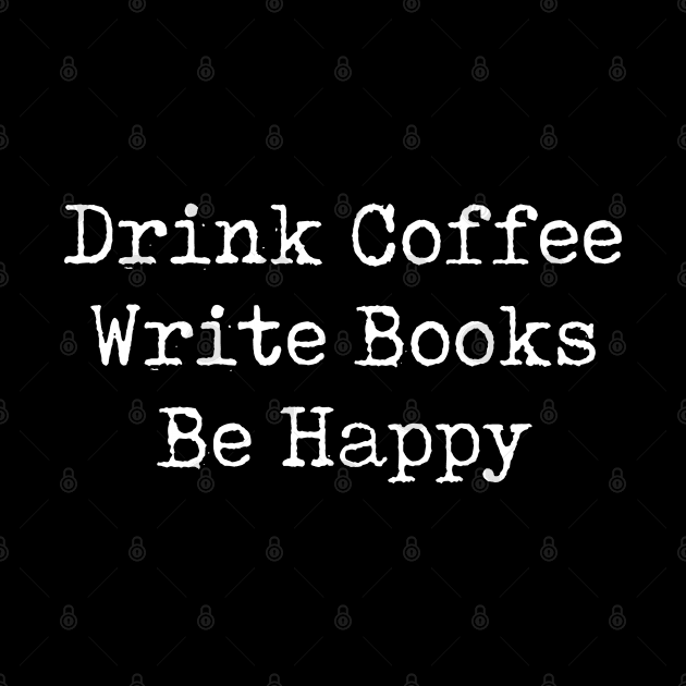 Funny Writer Gift Drink Coffee Write Books Be Happy by kmcollectible