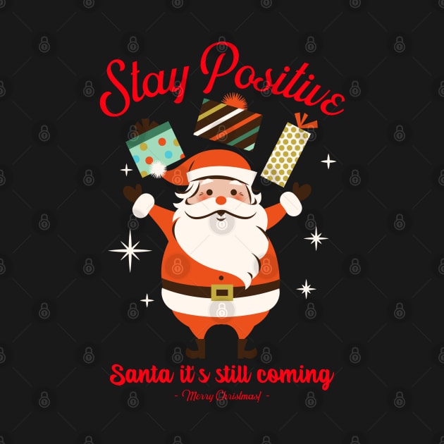 Stay positive, Santa it is still coming by PositiveMindTee