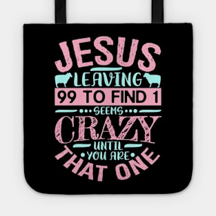 Jesus Leaving 99 To Find 1 Seems Crazy Until You Are That One Tote