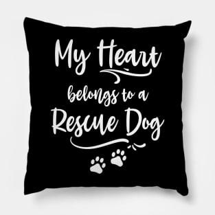 My heart belongs to a rescue dog Pillow