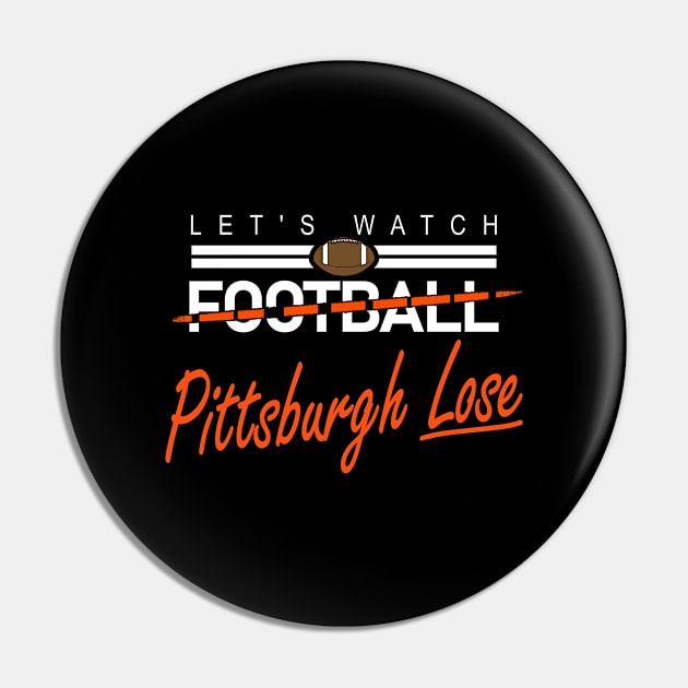 Funny Cincinnati Football Fan - Let's Watch Pittsburgh Lose Pin by FFFM