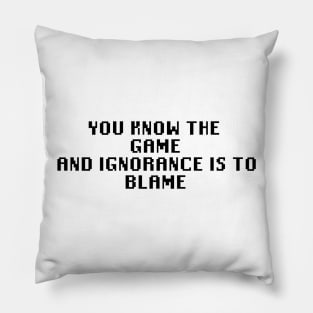 You Know The Game And Ignorance Is To Blame Pillow