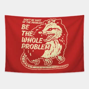 Opossum Dont Be Part Of Problem, Be the Whole Problem Tapestry