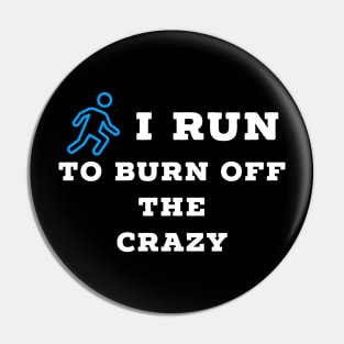 I run to burn off the crazy Pin