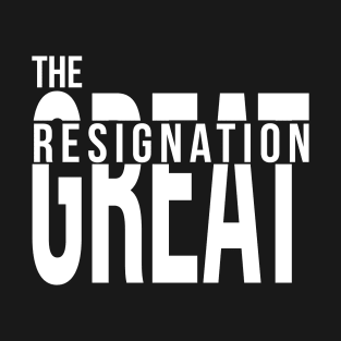 The Great Resignation T-Shirt