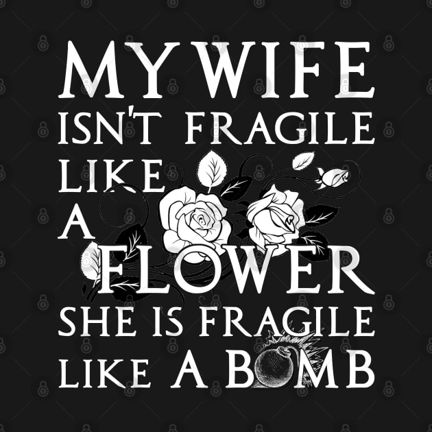 My Wife Is Not Fragile Like A Flower She's Fragile Like Bomb by Otis Patrick