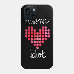 Kiss me Idiot Phone Case