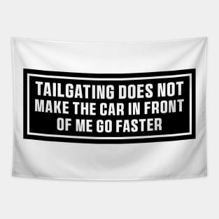 Tailgating Does Not Make The Car in Front of Me Go Faster Bumper Stickers Tapestry