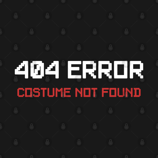 Disover 404 Error Costume Not Found - 404 Error Costume Not Found - T-Shirt