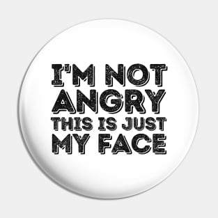 I'm Not Angry This Is Just My Face Pin