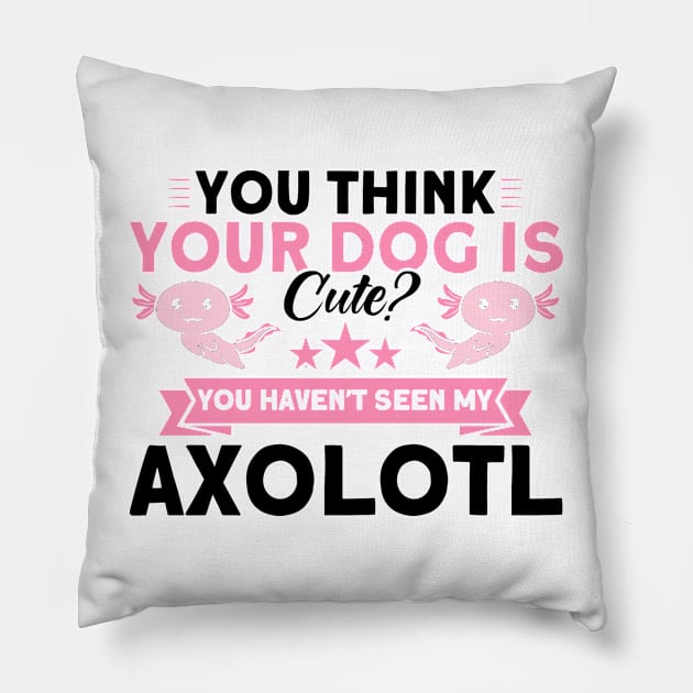 You Haven't Seen My Axolotl Owner Axolotl Lover Pillow by Toeffishirts