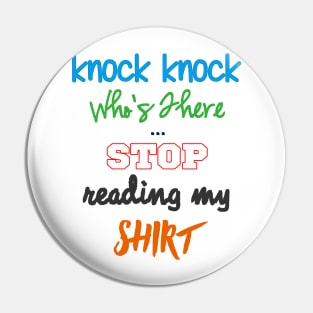 Knock Knock - STOP Reading My Shirt Pin