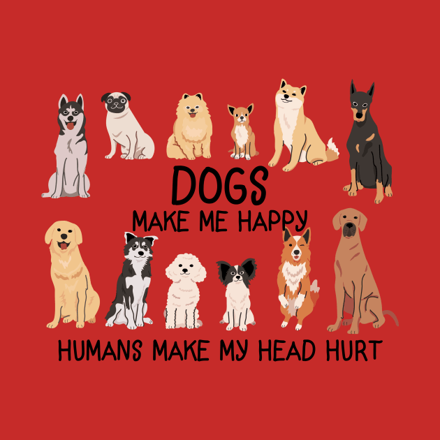 DOGS MAKE ME HAPPY by Diannas