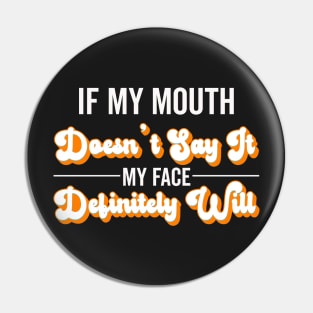 If My Mouth Doesn't Say It My Face Definitely Will - Funny Summer Sayings Quotes Sarcastic Gift Pin