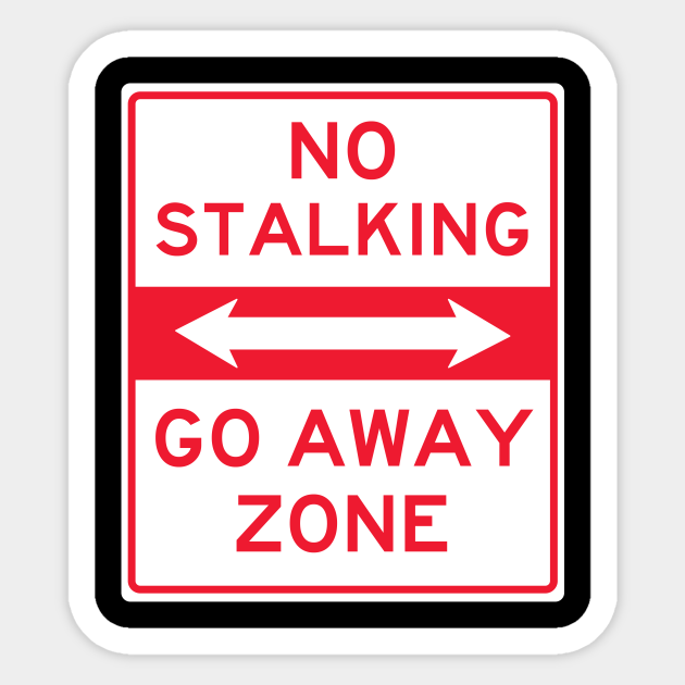 No Stalking Go Away Zone No Stalking Sticker Teepublic Uk No Stalking Go Away Zone No Stalking Sticker Teepublic Uk