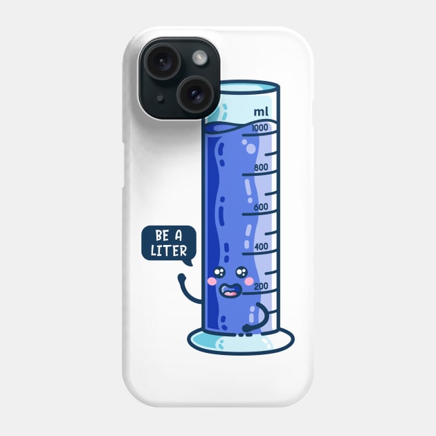 Be A Liter Graduated Cylinder Phone Case by freeves