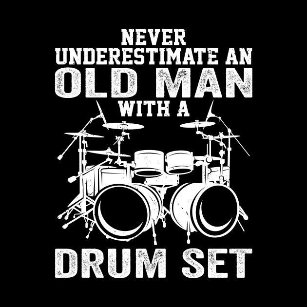 Drummer Never Underestimate An Old Man With A Drum Set by Wakzs3Arts