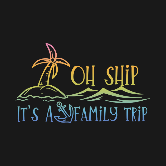 Oh Ship It's a Family Trip Vacation Matching Family Group by D'store Hesti Production