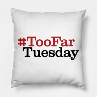 #TooFarTuesday Pillow