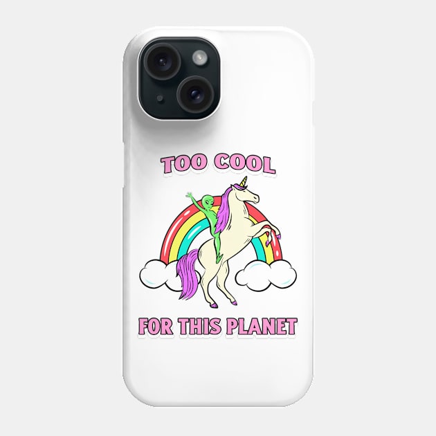 Too Cool For This Planet Alien Unicorn Rainbow Phone Case by Apropos of Light